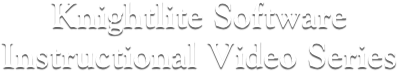 Knightlite Software
Instructional Video Series